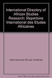 International directory of African studies research = Répertoire international des études Africaines