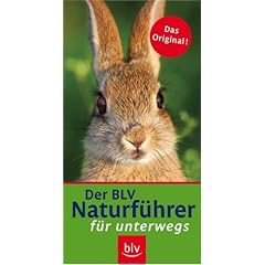 Der neue BLV Naturf�hrer f�r unterwegs: W�lder, Wiesen, Felder, Feuchtgebiete, Alpen. Sonderteile: Fr�chte der B�ume und Str�ucher, Raupen, Tierspuren