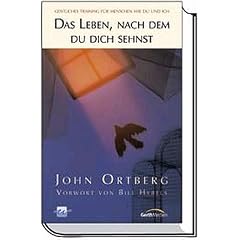 Das Leben, nach dem du dich sehnst: Geistliches Training f�r Menschen wie du und ich