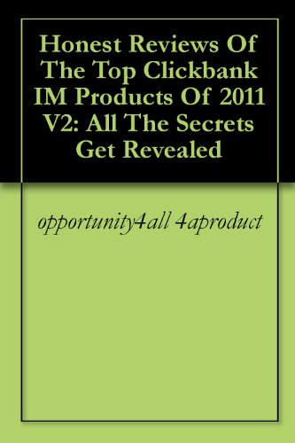 Honest Reviews Of The Top Clickbank IM Products Of 2011 V2: All The Secrets Get Revealed cover