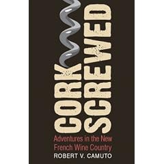 Corkscrewed: Adventures in the New French Wine Country (At Table)