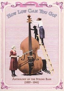 Cover image : How Low Can You Go？ Anthology of the String Bass (1925-1941)