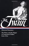 Mark Twain : Historical Romances : Prince & the Pauper / Connecticut Yankee in King Arthurs Court / Personal Recollections of Joan of Arc (Library of America)