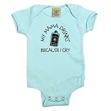 My Mama Drinks, Because I Cry on Infant Onesie