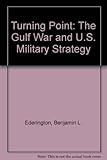 Turning point : the Gulf War and U.S. military strategy
