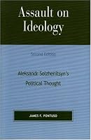 Assault on Ideology: Aleksandr Solzhenitsyn's Political Thought (Applications of Political Theory)