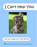 I Can't Hear You!: Live and Laugh with Hearing Loss