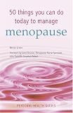 50 Things You Can Do Today to Manage the Menopause (Personal Health Guides)