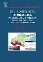 Environmental Hydraulics, Volume 56: Hydrodynamic and Pollutant Transport Models of Lakes and Coastal Waters (Developments in Water Science)