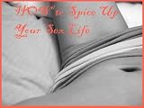 The 26 Hot & Spicy Ways To Have A Sizzling Sex Life: The Ultimate Guide On How To Spice Your Sex Life Up & The Absolute Best Ways To Improve Your Sex Life ... To Kiss You, And Other Spicy Sex Secrets!