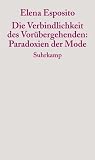 Zoom Produkt-Bild: Die Verbindlichkeit des Vor&uuml;bergehenden: Paradoxien der Mode