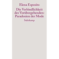 Die Verbindlichkeit des Vor�bergehenden: Paradoxien der Mode