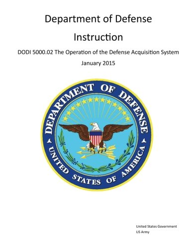 Department of Defense Instruction DoDI 5000.02 The Operation of the Defense Acquisition System January 2015