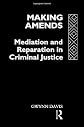 Making Amends: Mediation and Reparation in Criminal Justice