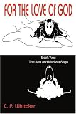 For The Love Of God: Book Two: The Alex and Marissa Saga For The Love Of God: Book Two: The Alex and Marissa Saga