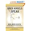When Angels Speak: Roland Buck on Assignment