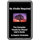 No Kindle Required - The Complete "Kindle for iPhone" User's Guide/Unlock the "Lightning Web Navigator for iPhone & iPod Touch" (DRM-Free with Text-to-Speech Enabled, User-Friendly) ~ Stephen Windwalker