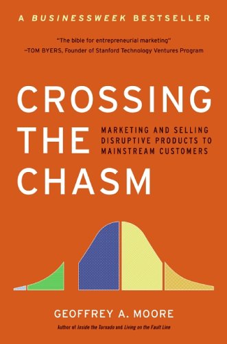 Crossing the Chasm: Marketing and Selling Disruptive Products to Mainstream Customers (Collins Business Essentials)