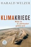 Klimakriege: Wof�r im 21. Jahrhundert get�tet wird - Harald Welzer