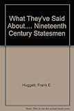 What they've said about nineteenth century statesmen : a selection of source material