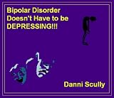  : Bipolar Disorder  Doesn't Have to be Depressing (one)
