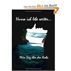 Hurra ich lebe weiter...: Mein Sieg �ber den Krebs