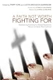 A Faith Not Worth Fighting For: Addressing Commonly Asked Questions about Christian Nonviolence (Peaceable Kingdom)