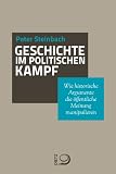 Produkt-Bild: Geschichte im politischen Kampf: Wie historische Argumente die &ouml;ffentliche Meinung manipulieren