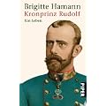 Kronprinz Rudolf: Ein Leben