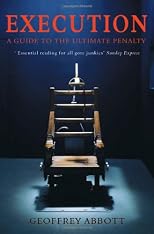 Execution: The Guillotine, the Pendulum, the Thousand Cuts, the Spanish Donkey, and 66 Other Ways of Putting Someone to Death