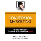 Conversion Marketing: The Psychology of Converting Browsers into Buyers