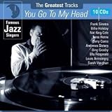 Search : You Go to My Head: Famous Jazz Singers - the Greatest Tracks