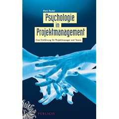 Psychologie im Projektmanagement: Eine Einf�hrung f�r Projektmanager und Teams