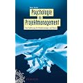 Psychologie im Projektmanagement: Eine Einf�hrung f�r Projektmanager und Teams