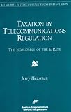 Taxation by Telecommunications Regulation: The Economics of the E-Rate (Aei Studies in Telecommunications Deregulation)