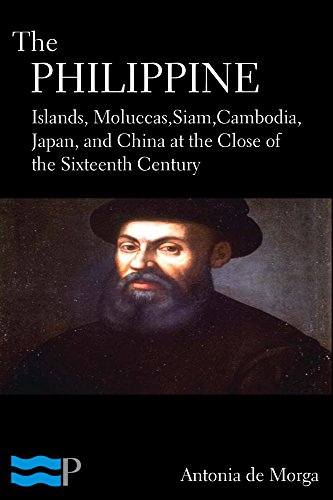The Philippine Islands, Moluccas, Siam, Cambodia, Japan, and China, at the Close of the Sixteenth Century
