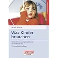 Was Kinder brauchen: Aktive Entwicklungsbegleitung im Kindergarten