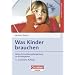 Was Kinder brauchen: Aktive Entwicklungsbegleitung im Kindergarten