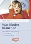 Was Kinder brauchen: Aktive Entwicklungsbegleitung im Kindergarten