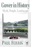 Gower in history : myth, people, landscape