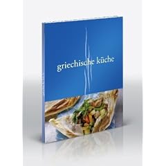 Mediterrane K�stlichkeiten: Griechenland. Griechische K�che