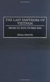 The Last Emperors of Vietnam: From Tu Duc to Bao Dai (Contributions in Asian Studies)