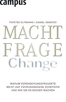Machtfrage Change: Warum Veränderungsprojekte meist auf Führungsebene scheitern und wie Sie es besser machen