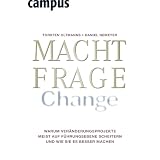 Machtfrage Change: Warum Ver�nderungsprojekte meist auf F�hrungsebene scheitern und wie Sie es besser machenvon "Torsten Oltmanns"