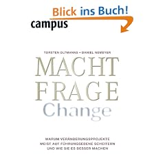 Machtfrage Change: Warum Ver�nderungsprojekte meist auf F�hrungsebene scheitern und wie Sie es besser machen
