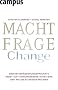 Machtfrage Change: Warum Ver�nderungsprojekte meist auf F�hrungsebene scheitern und wie Sie es besser machen