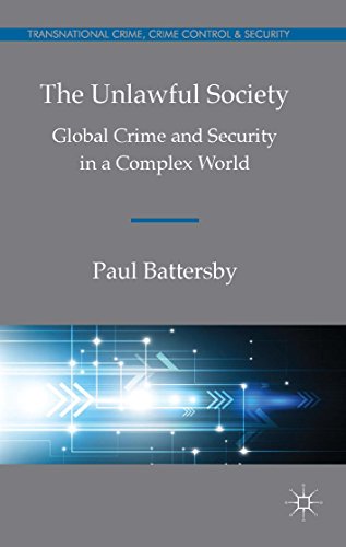 The Unlawful Society: Global Crime and Security in a Complex World (Transnational Crime, Crime Control and Security)