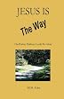 Jesus Is The Way: His Perfect Pathway Leads To Glory