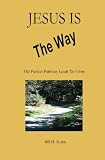 Jesus Is The Way: His Perfect Pathway Leads To Glory