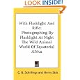 With Flashlight And Rifle: Photographing by Flashlight at Night the Wild Animal World of Equatorial Africa